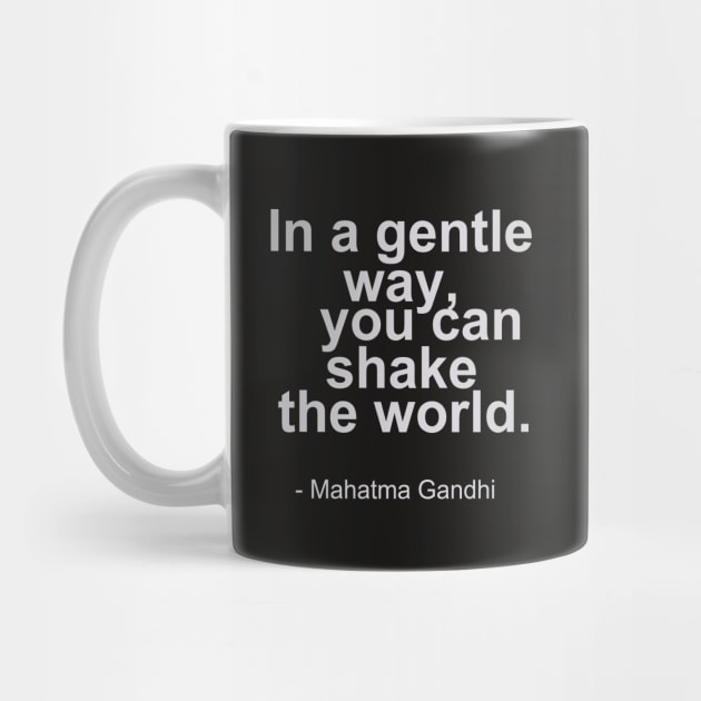 In a gentle way, you can shake the world - Mahatma Gandhi Quotes by mursyidinejad